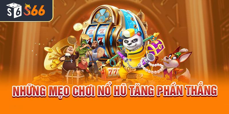 Những mẹo chơi Nổ hũ gia tăng cơ hội thắng